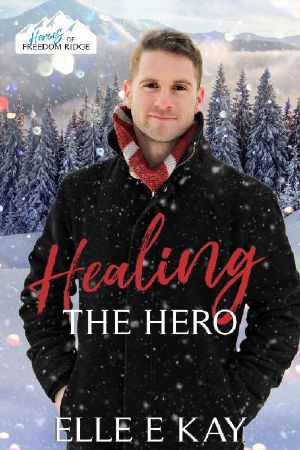 [Heroes of Freedom Ridge 03] • Healing the Hero (The Heroes of Freedom Ridge Book 3)